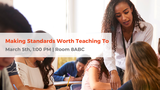 Making Standards Worth Teaching To