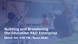 Building & Broadening the Education R&D Enterprise