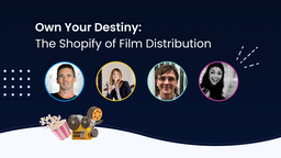 Own Your Destiny: The Shopify of Film Distribution