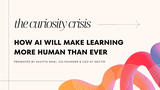 The Curiosity Crisis: AI’s Role in Humanizing Learning