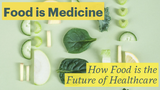Food is Medicine: How Food is the Future of Healthcare