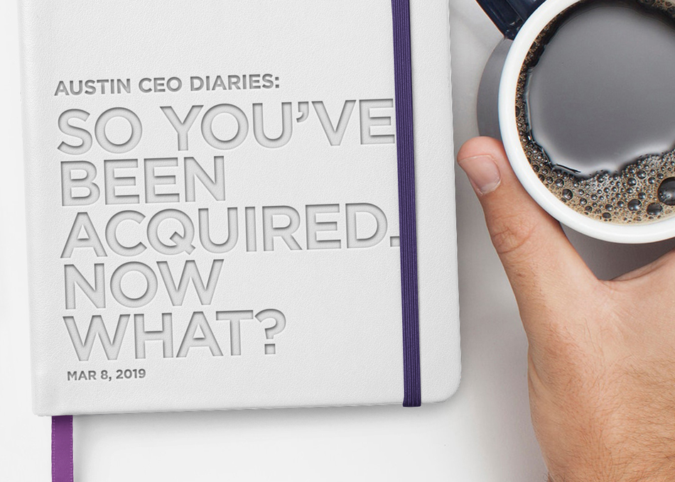 Austin CEO Diaries: So You’ve Been Acquired. Now What?