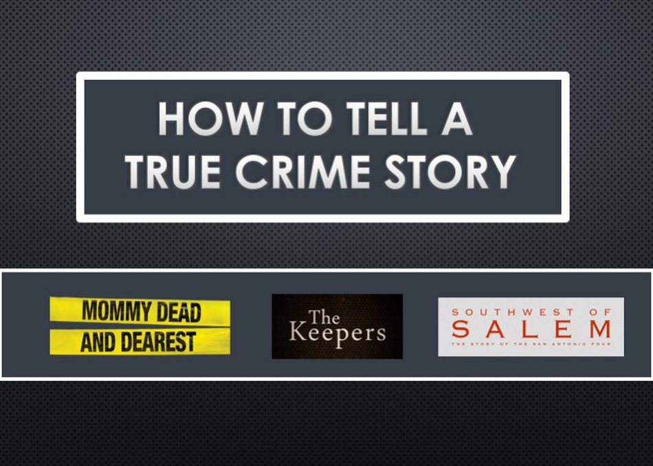 Doc Filmmakers on How to Tell a True Crime Story