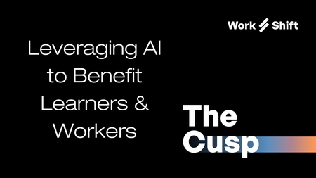 The Cusp, a Work Shift Podcast: Leveraging AI to Benefit Learners & Workers