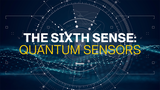 The Sixth Sense: Quantum Sensors