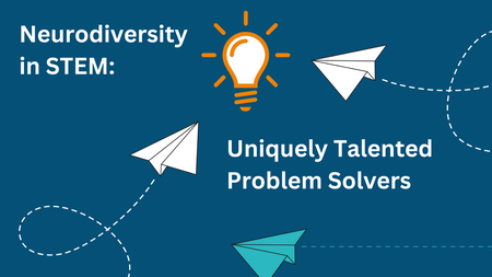 Neurodiversity in STEM: Uniquely Talented Problem Solvers