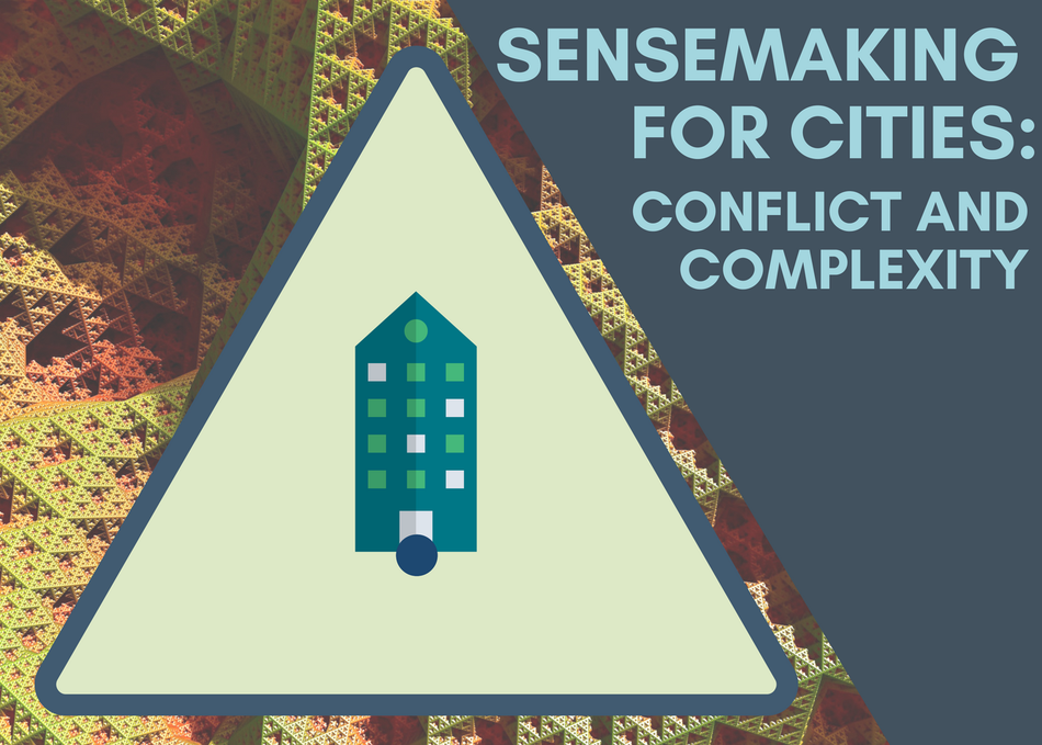 Sensemaking for Cities: Conflict and Complexity
