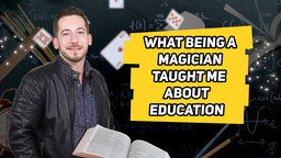 What Being a Magician Taught Me About Education