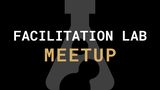 Facilitation Lab Meet Up