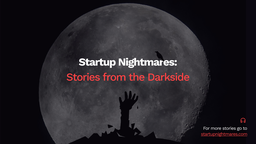 Startup Nightmares: Stories From The Dark Side
