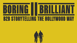 Boring 2 Brilliant: B2B Storytelling the Hollywood Way