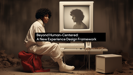 Beyond Human-Centered: A New Experience Design Framework