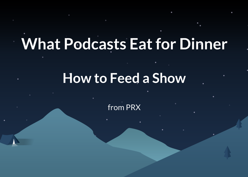 What Podcasts Eat for Dinner: How to Feed a Show