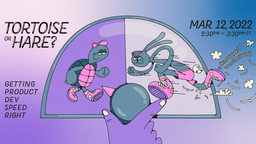 Tortoise or Hare? Getting Product Dev Speed Right
