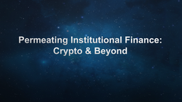 Permeating Institutional Finance: Crypto & Beyond