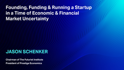 Founding, Funding, and Running a Startup in a Time of Economic and Financial Market Uncertainty