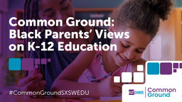 Common Ground: Black Parents’ Views on K-12 Education