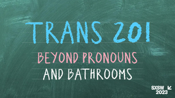 Trans 201: Beyond Pronouns and Bathrooms