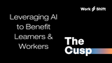 The Cusp, a Work Shift Podcast: Leveraging AI to Benefit Learners & Workers