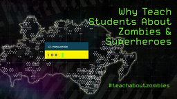 Why Teach Students About Zombies & Superheroes