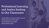 Professional Learning & Justice Seeking in Our Classrooms