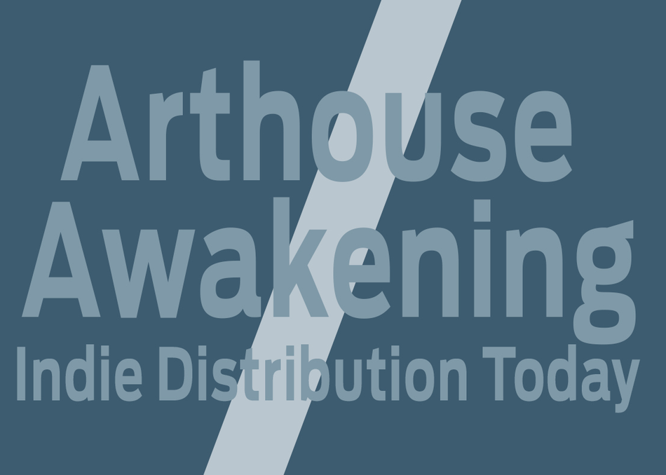 Arthouse Awakening: Indie Distribution Today