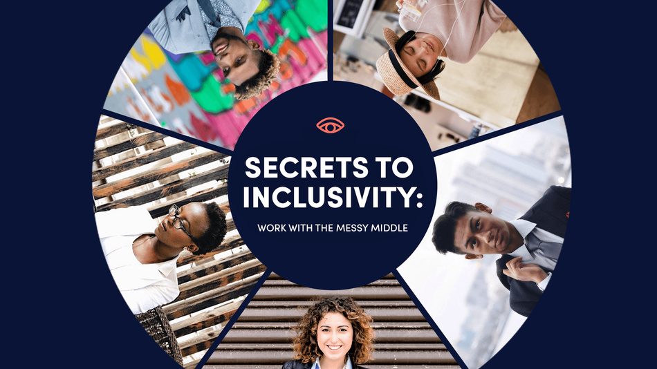 Secrets To Inclusivity: Work With The Messy Middle