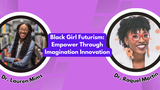 Black Girl Futurism: Empower Through Imagination Innovation
