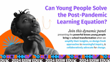 Can Young People Solve the Post-Pandemic Learning Equation?